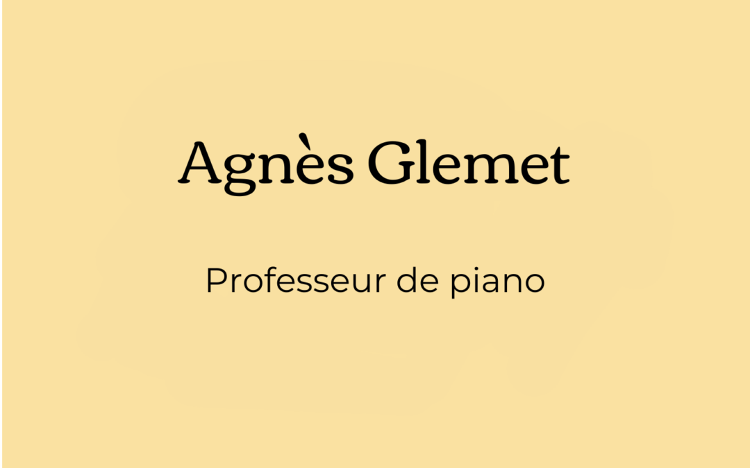 PROFESSEUR DE PIANO – Agnès Glemet